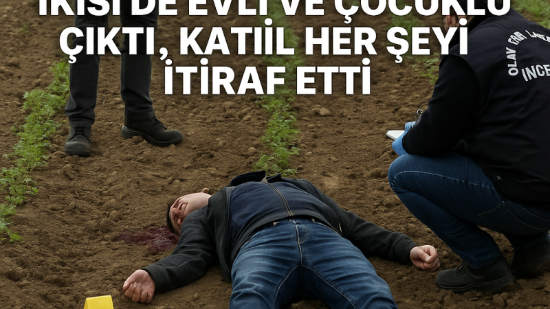 Tarlada Yasak Aşk Cinayeti! İkisi de Evli ve Çocuklu Çıktı, Zanlı Suçunu İtiraf Etti