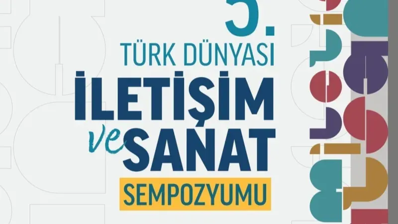 Türk Dünyası İletişim ve Sanat Sempozyumu bu yıl Kazakistan’da